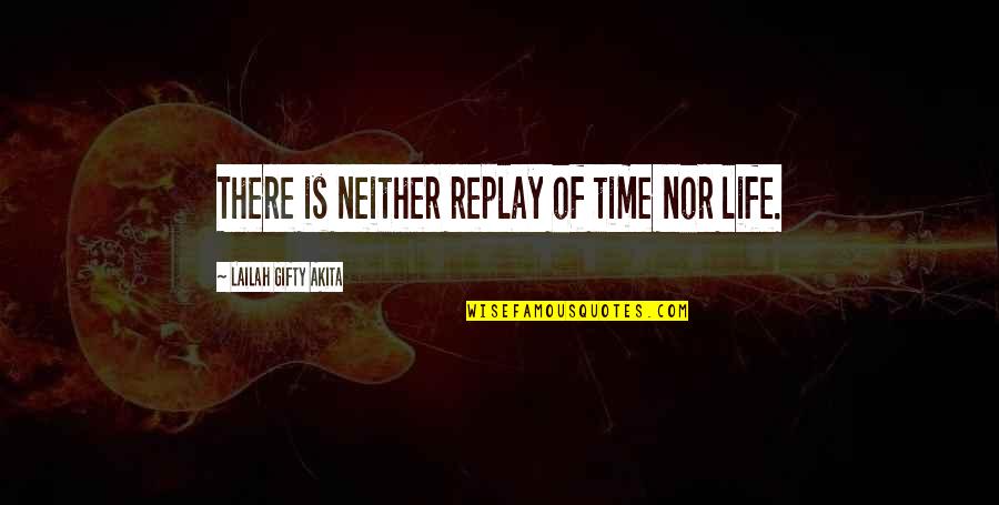 Death And Memories Quotes By Lailah Gifty Akita: There is neither replay of time nor life.