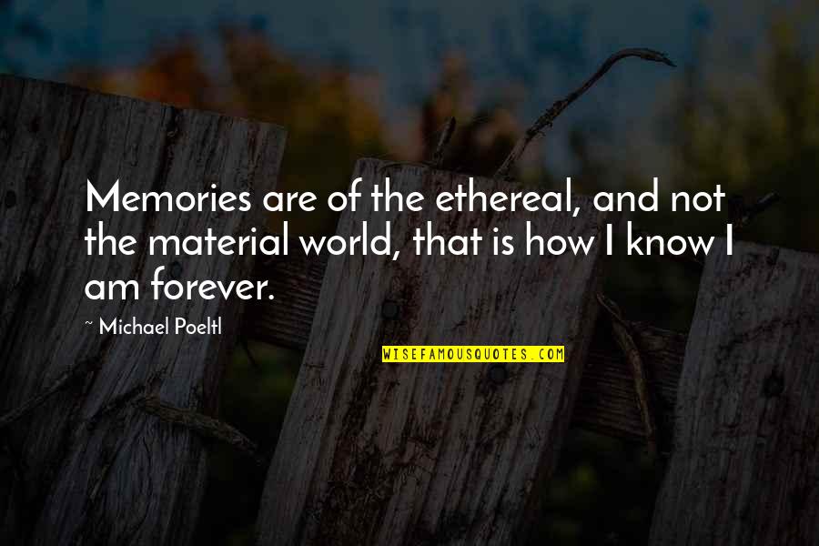 Death And Memories Quotes By Michael Poeltl: Memories are of the ethereal, and not the