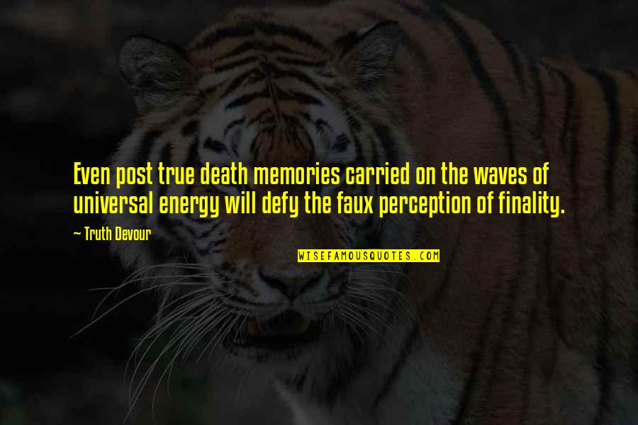 Death And Memories Quotes By Truth Devour: Even post true death memories carried on the