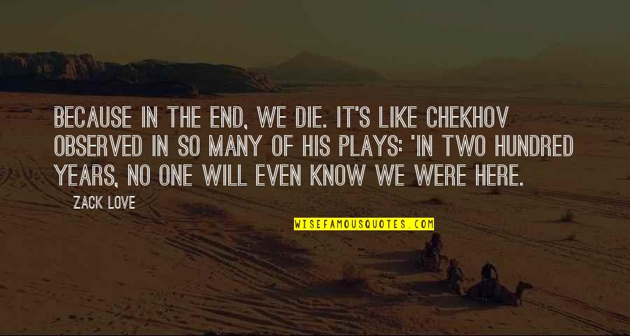 Death And Memories Quotes By Zack Love: Because in the end, we die. It's like