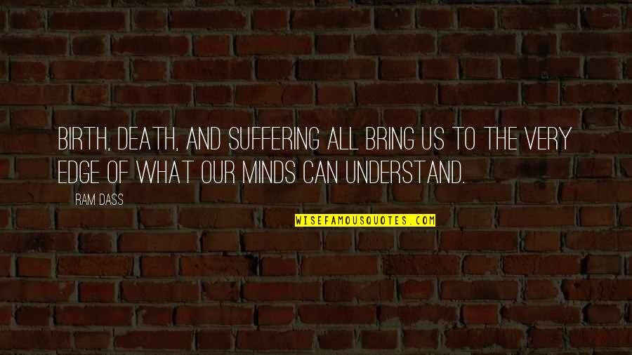 Death And Mind Quotes By Ram Dass: Birth, death, and suffering all bring us to Death And Mind Quotes By Ram Dass: Birth, death, and suffering all bring us to