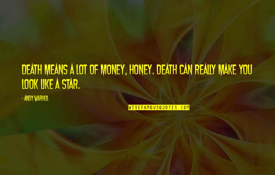 Death And Money Quotes By Andy Warhol: Death means a lot of money, honey. Death