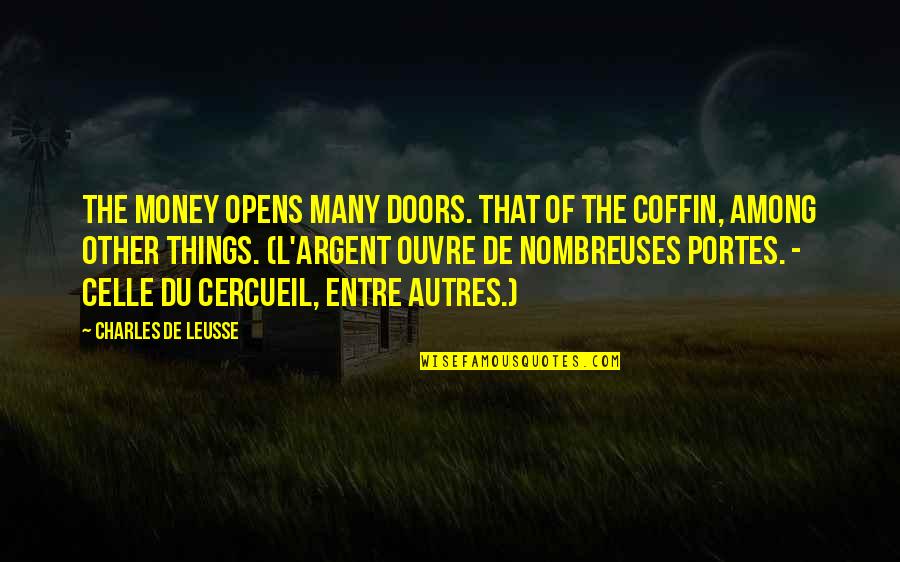 Death And Money Quotes By Charles De Leusse: The money opens many doors. That of the