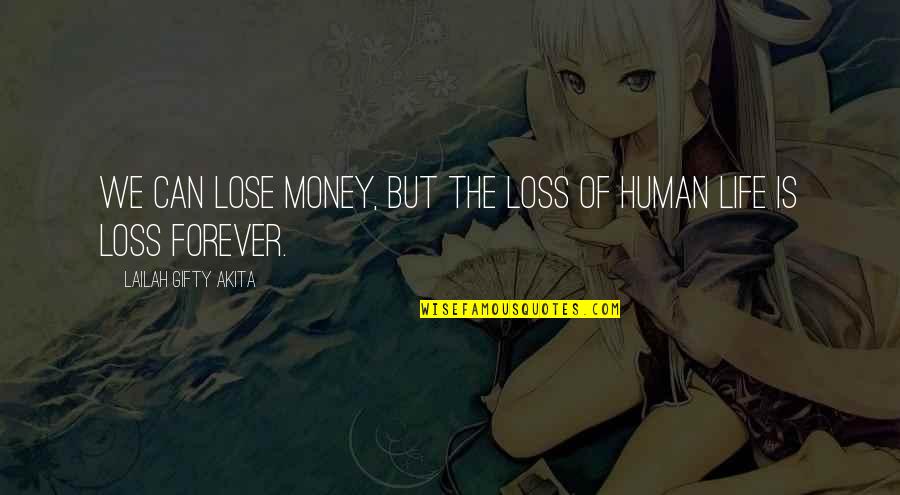 Death And Money Quotes By Lailah Gifty Akita: We can lose money, But the loss of