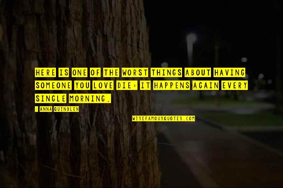 Death And Mourning Quotes By Anna Quindlen: Here is one of the worst things about Death And Mourning Quotes By Anna Quindlen: Here is one of the worst things about