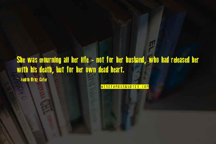Death And Mourning Quotes By Judith Ortiz Cofer: She was mourning all her life - not