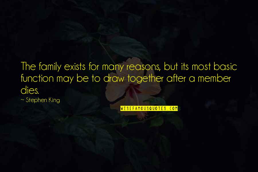 Death And Mourning Quotes By Stephen King: The family exists for many reasons, but its Death And Mourning Quotes By Stephen King: The family exists for many reasons, but its