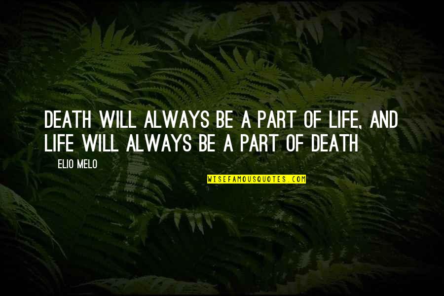 Death And New Life Quotes By Elio Melo: Death will always be a part of life,
