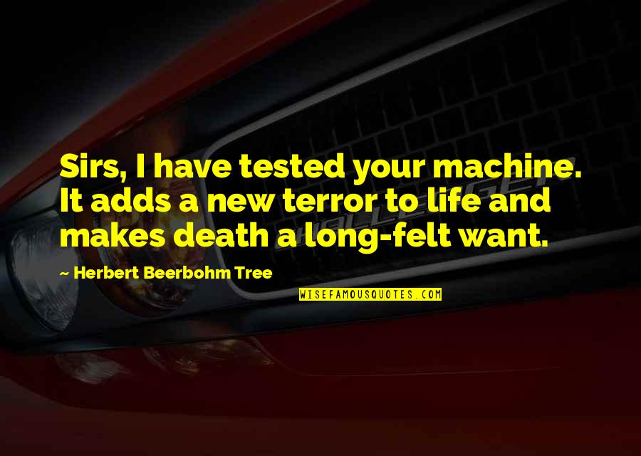 Death And New Life Quotes By Herbert Beerbohm Tree: Sirs, I have tested your machine. It adds