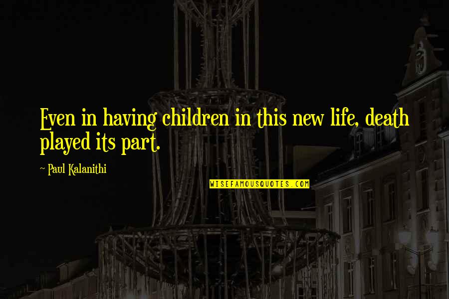 Death And New Life Quotes By Paul Kalanithi: Even in having children in this new life,