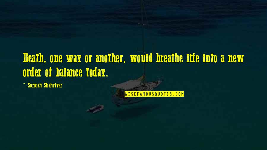 Death And New Life Quotes By Soroosh Shahrivar: Death, one way or another, would breathe life