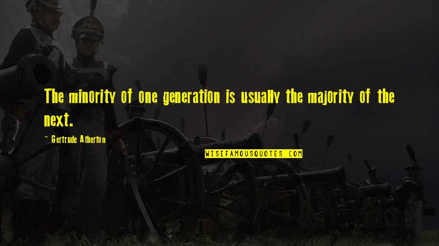 Death And Nightingales Quotes By Gertrude Atherton: The minority of one generation is usually the