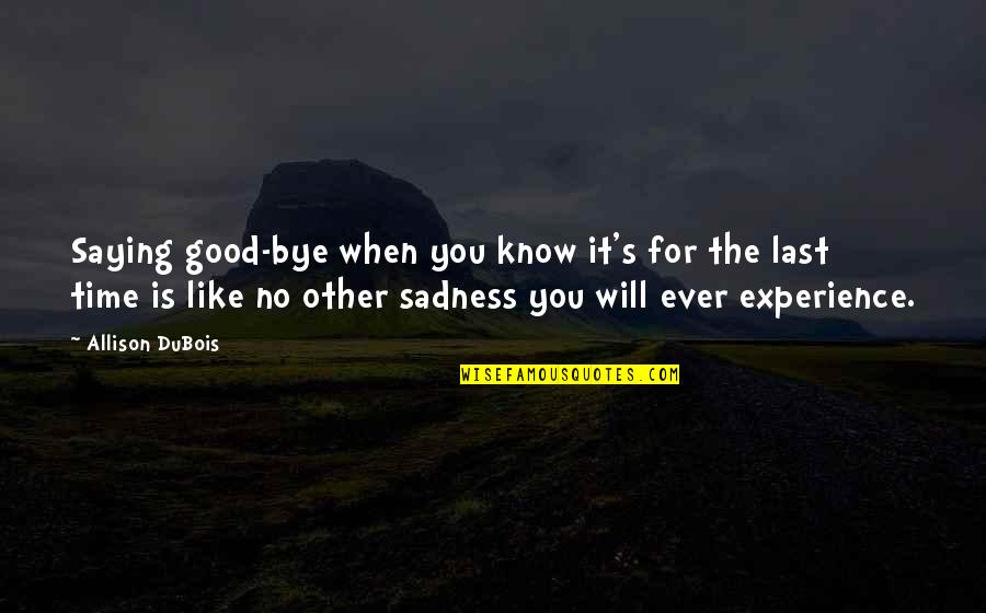 Death And Not Saying Goodbye Quotes By Allison DuBois: Saying good-bye when you know it's for the