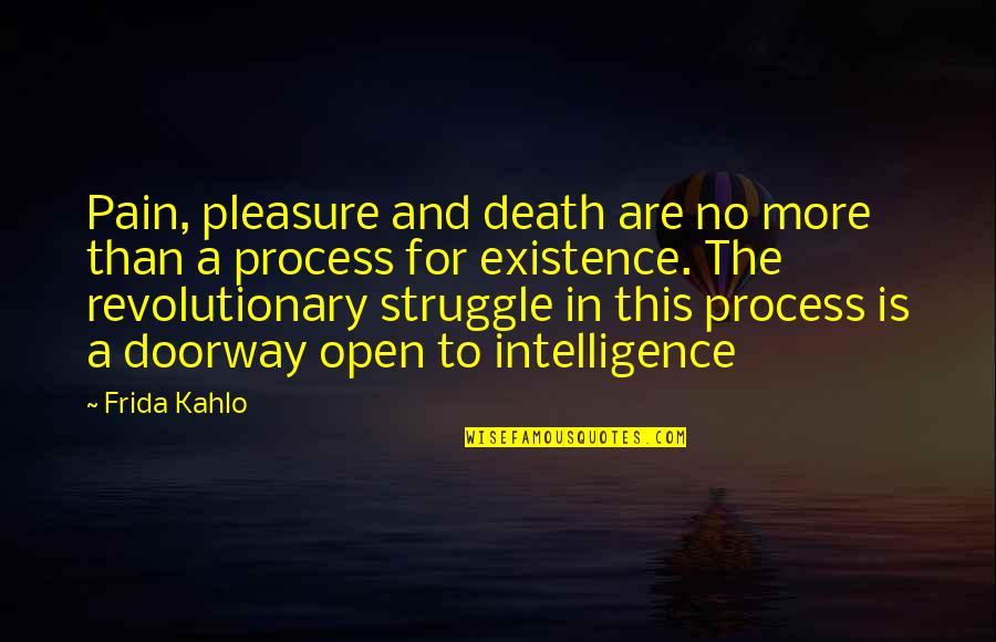 Death And Pain Quotes By Frida Kahlo: Pain, pleasure and death are no more than
