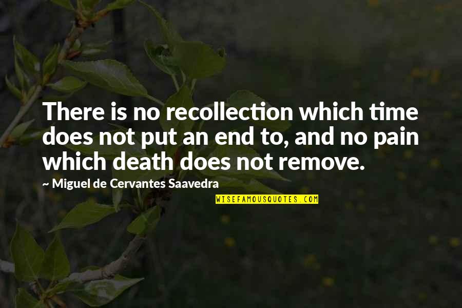 Death And Pain Quotes By Miguel De Cervantes Saavedra: There is no recollection which time does not