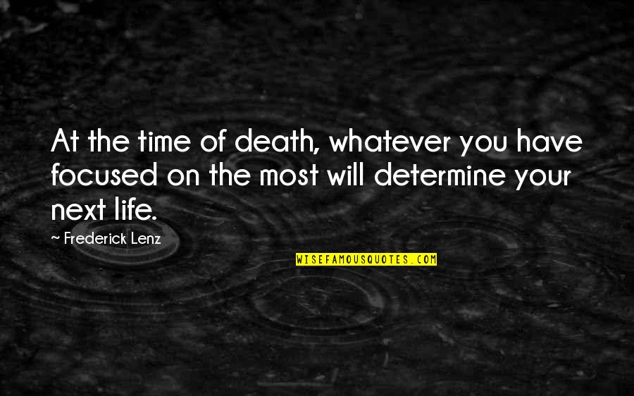 Death And Rebirth Quotes By Frederick Lenz: At the time of death, whatever you have Death And Rebirth Quotes By Frederick Lenz: At the time of death, whatever you have