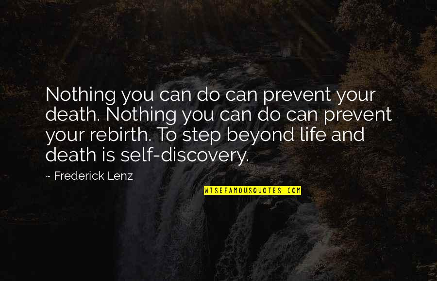 Death And Rebirth Quotes By Frederick Lenz: Nothing you can do can prevent your death. Death And Rebirth Quotes By Frederick Lenz: Nothing you can do can prevent your death.