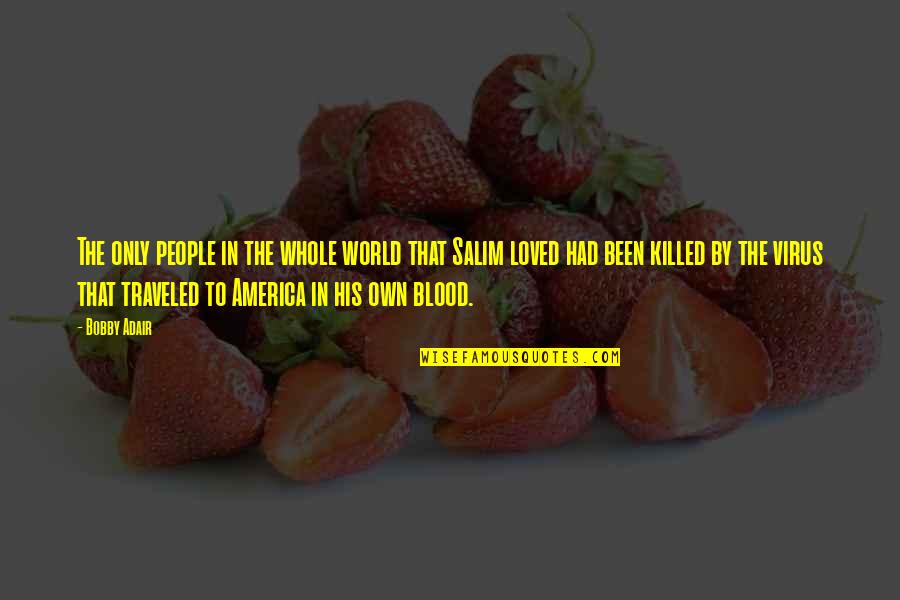 Death And Regret Quotes By Bobby Adair: The only people in the whole world that Death And Regret Quotes By Bobby Adair: The only people in the whole world that