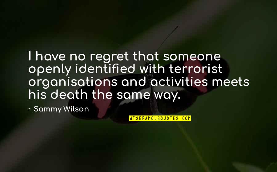 Death And Regret Quotes By Sammy Wilson: I have no regret that someone openly identified Death And Regret Quotes By Sammy Wilson: I have no regret that someone openly identified