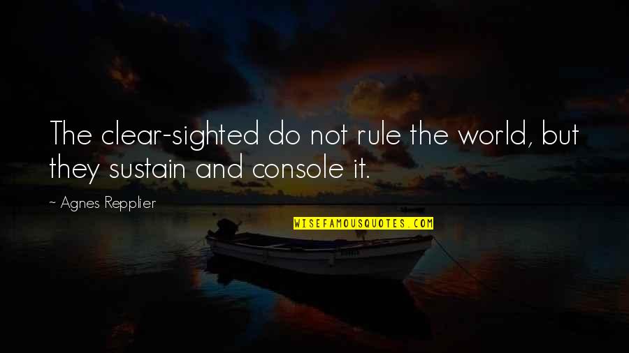 Death And Remembrance Quotes By Agnes Repplier: The clear-sighted do not rule the world, but