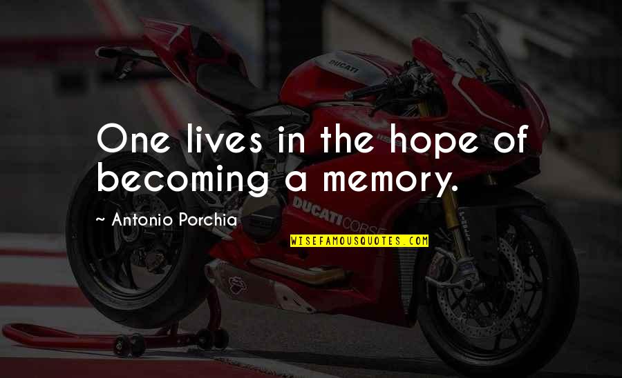 Death And Remembrance Quotes By Antonio Porchia: One lives in the hope of becoming a