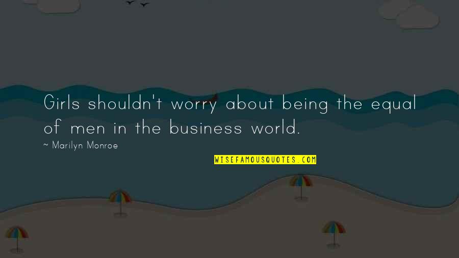 Death And Remembrance Quotes By Marilyn Monroe: Girls shouldn't worry about being the equal of