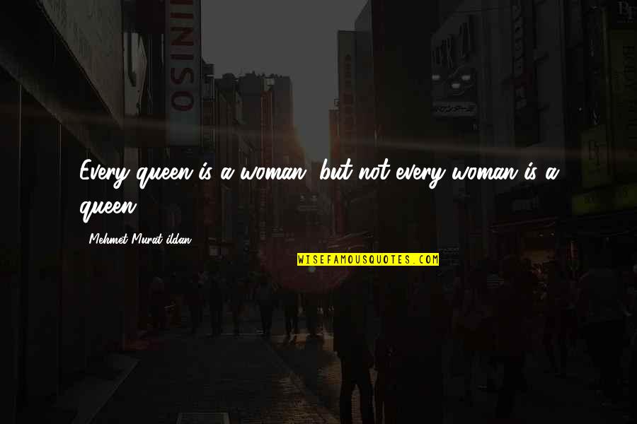 Death And Saying Goodbye Quotes By Mehmet Murat Ildan: Every queen is a woman, but not every