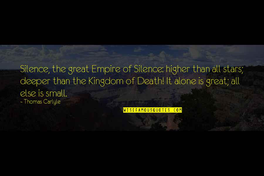 Death And Stars Quotes By Thomas Carlyle: Silence, the great Empire of Silence: higher than