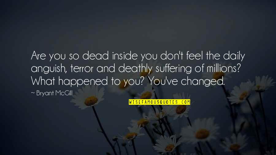 Death And Suffering Quotes By Bryant McGill: Are you so dead inside you don't feel