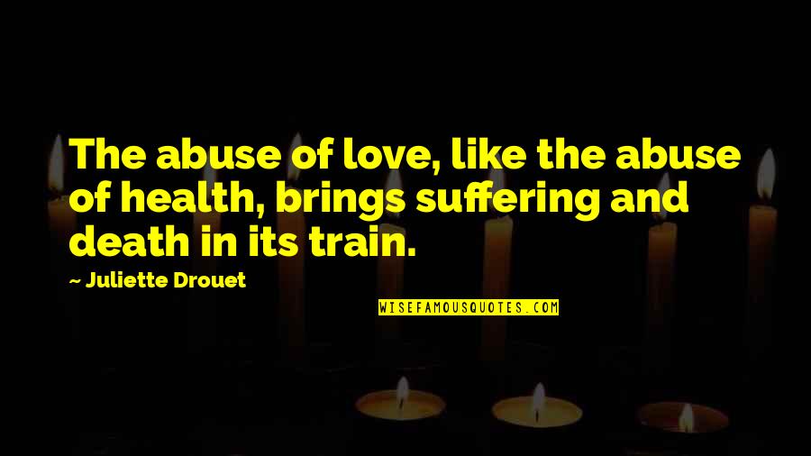 Death And Suffering Quotes By Juliette Drouet: The abuse of love, like the abuse of