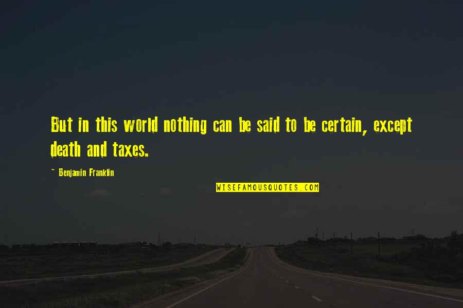 Death And Taxes Quotes By Benjamin Franklin: But in this world nothing can be said
