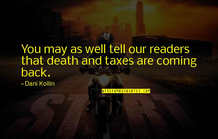 Death And Taxes Quotes By Dani Kollin: You may as well tell our readers that