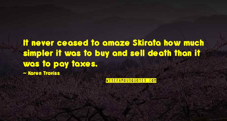 Death And Taxes Quotes By Karen Traviss: It never ceased to amaze Skirata how much