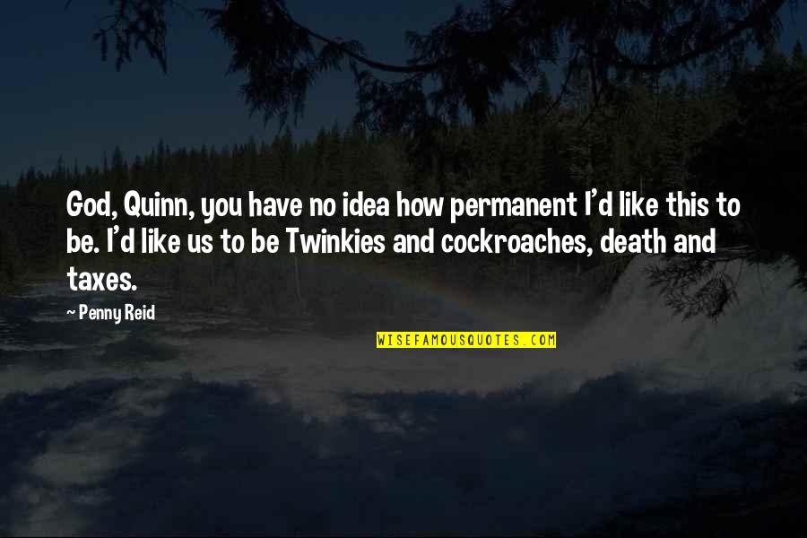 Death And Taxes Quotes By Penny Reid: God, Quinn, you have no idea how permanent