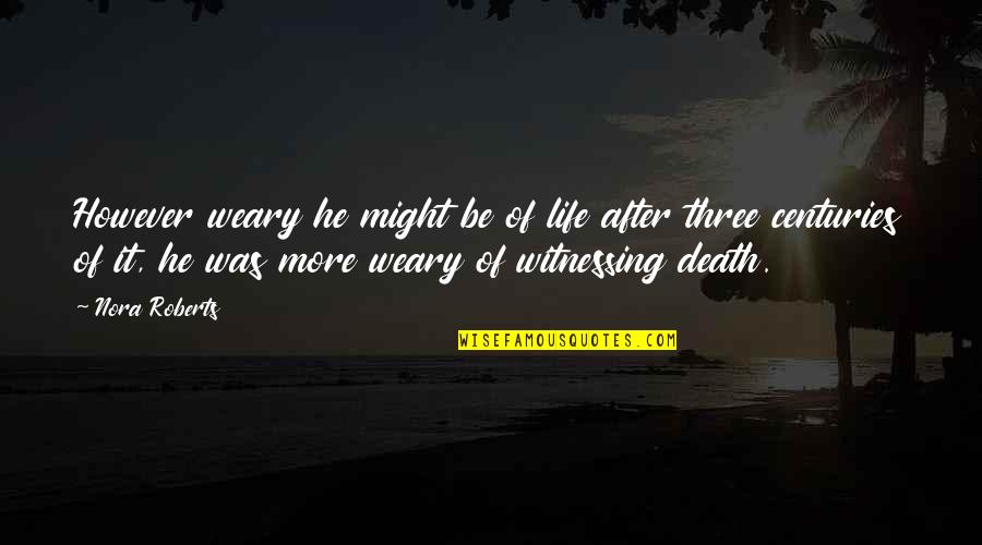 Death And The After Life Quotes By Nora Roberts: However weary he might be of life after