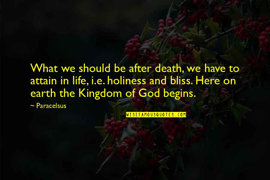 Death And The After Life Quotes By Paracelsus: What we should be after death, we have