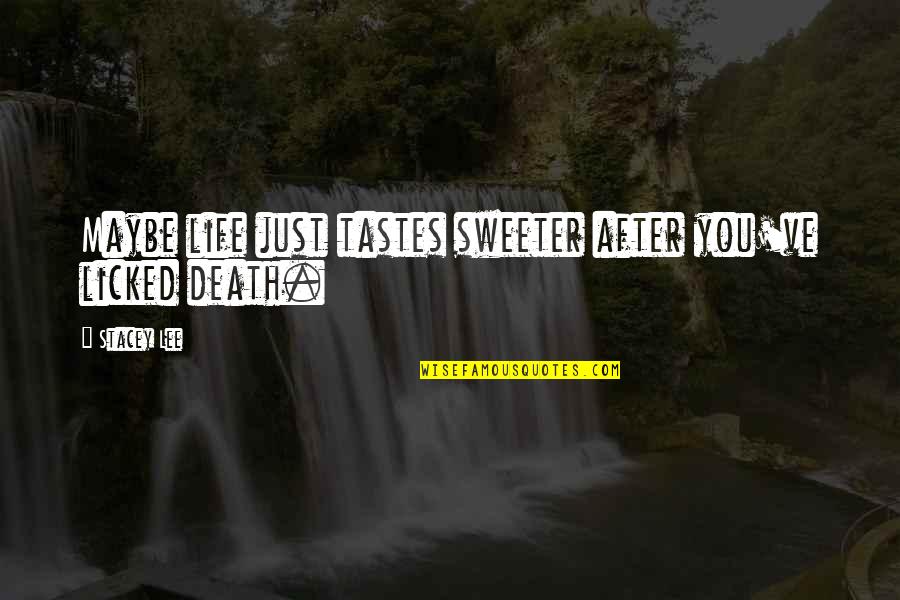 Death And The After Life Quotes By Stacey Lee: Maybe life just tastes sweeter after you've licked