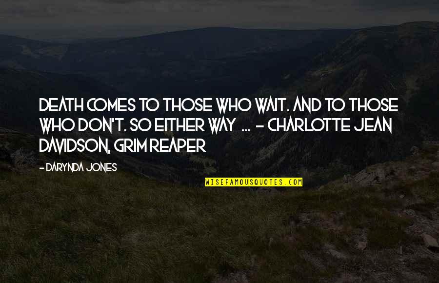 Death And The Grim Reaper Quotes By Darynda Jones: Death comes to those who wait. And to