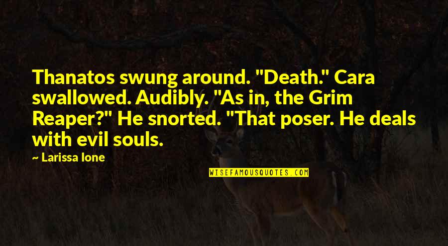 Death And The Grim Reaper Quotes By Larissa Ione: Thanatos swung around. "Death." Cara swallowed. Audibly. "As