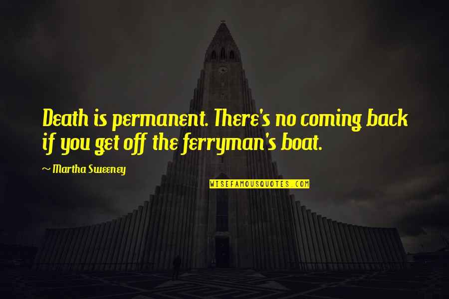 Death And The Grim Reaper Quotes By Martha Sweeney: Death is permanent. There's no coming back if