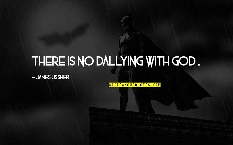 Death And The Maiden Quotes By James Ussher: There is no dallying with God . Death And The Maiden Quotes By James Ussher: There is no dallying with God .