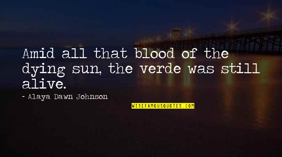 Death And The Sun Quotes By Alaya Dawn Johnson: Amid all that blood of the dying sun,