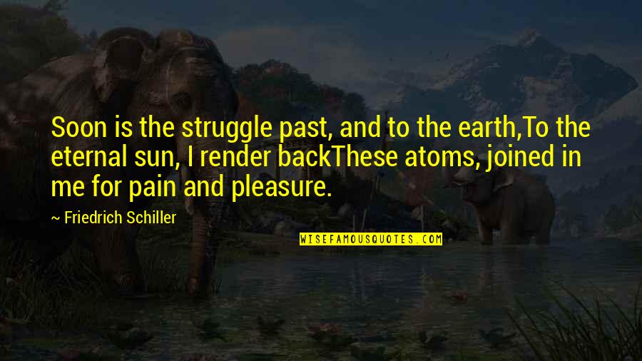 Death And The Sun Quotes By Friedrich Schiller: Soon is the struggle past, and to the
