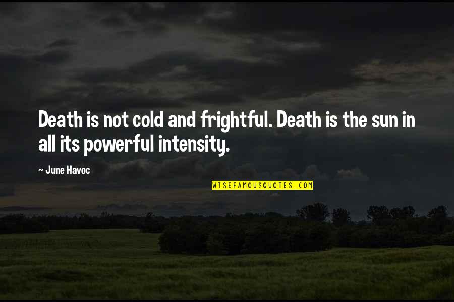 Death And The Sun Quotes By June Havoc: Death is not cold and frightful. Death is