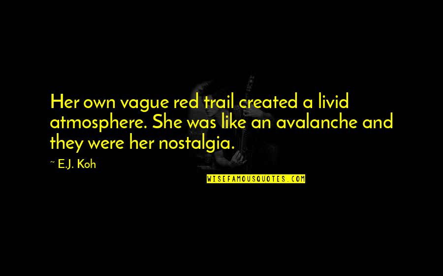 Death And The Universe Quotes By E.J. Koh: Her own vague red trail created a livid