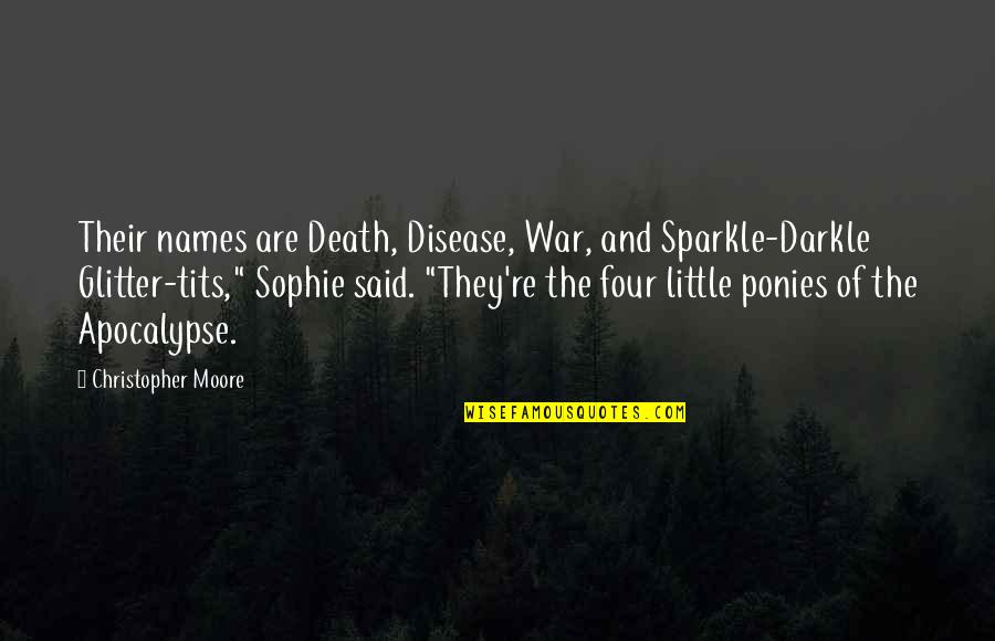 Death And War Quotes By Christopher Moore: Their names are Death, Disease, War, and Sparkle-Darkle