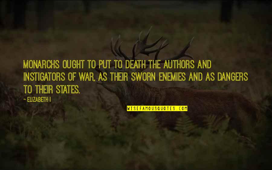 Death And War Quotes By Elizabeth I: Monarchs ought to put to death the authors