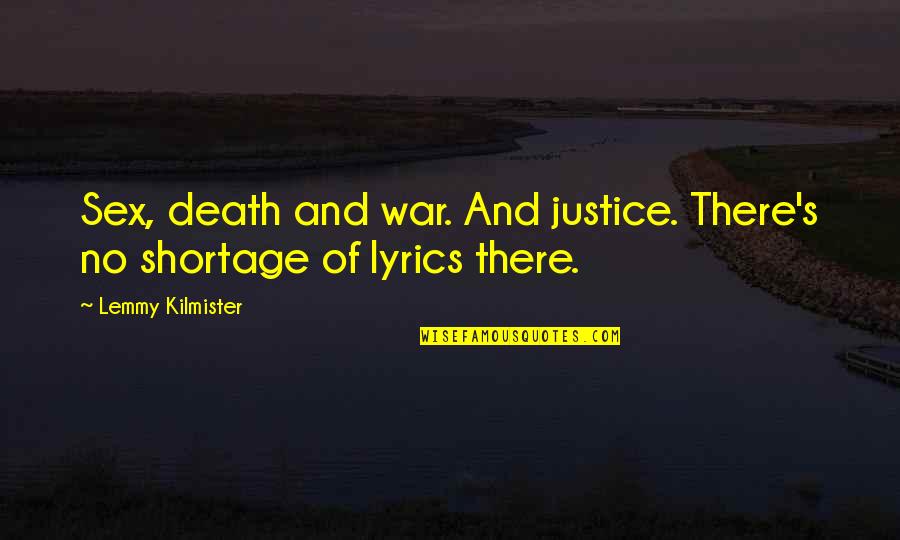 Death And War Quotes By Lemmy Kilmister: Sex, death and war. And justice. There's no