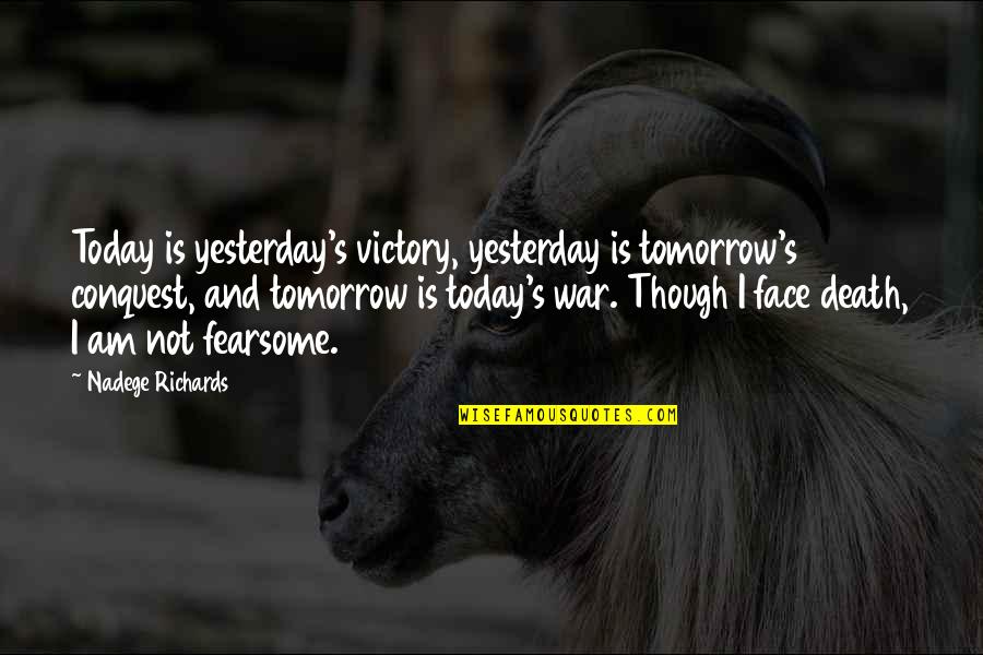 Death And War Quotes By Nadege Richards: Today is yesterday's victory, yesterday is tomorrow's conquest,
