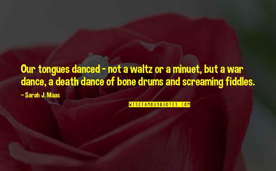Death And War Quotes By Sarah J. Maas: Our tongues danced - not a waltz or